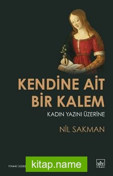 Kendine Ait Bir Kalem Kadın Yazını Üzerine