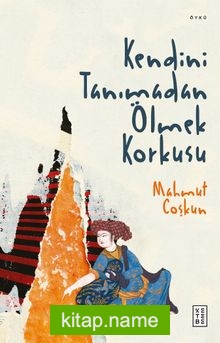 Kendini Tanımadan Ölmek Korkusu