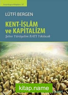 Kent-İslam ve Kapitalizm Şehre Yürüyelim Batı Yıkılacak