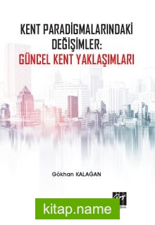 Kent Paradigmalarındaki Değişimler: Güncel Kent Yaklaşımları