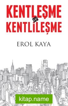 Kentleşme ve Kentlileşme