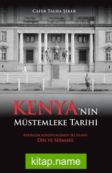 Kenya’nın Müstemleke Tarihi  Afrika’da Kolonyalizmin İki Silahı: Din ve Sermaye