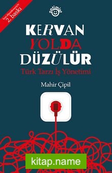 Kervan Yolda Düzülür Türk Tarzı İş Yönetimi