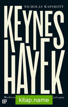 Keynes Hayek: Modern Ekonomiyi Tanımlayan Çatışma