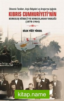 Kıbrıs Cumhuriyeti’nin Kuruluş Süreci ve Sorgulanan Varlığı (1878-1964)