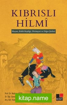 Kıbrıslı Hilmi Hayatı, Edebi Kişiliği, Divançesi ve Diğer Şiirleri