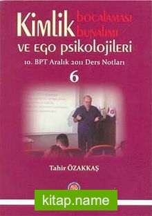 Kimlik Bocalaması Bunalımı ve Ego Psikolojileri 10. BPT Aralık 2011 Ders Notları 6