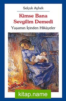 Kimse Bana Sevgilim Demedi  Yaşamın İçinden Hikayeler