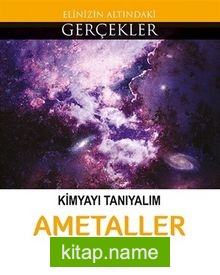 Kimyayı Tanıyalım – Ametaller / Elinizin Altındaki Gerçekler