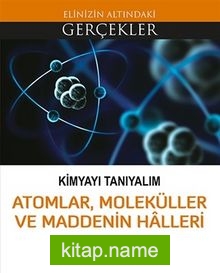 Kimyayı Tanıyalım / Atomlar, Molekülller ve Maddenin Halleri / Elinizin Altındaki Gerçekler