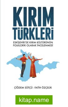 Kırım Türkleri  Eskişehir’de Kırım Kültürünün Folklorik Olarak İncelenmesi