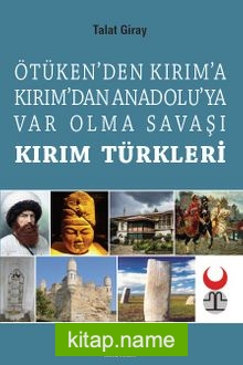 Kırım Türkleri Ötüken’den Kırım’a Kırım’dan Anadoluya Var Olma Savaşı
