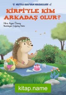 Kirpiyle Kim Arkadaş Olur? / Mutlu Hayvan Masalları