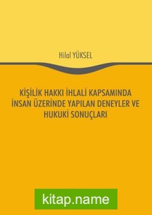 Kişilik Hakkı İhlali Kapsamında İnsan Üzerinde Yapılan Deneyler ve Hukuki Sonuçları