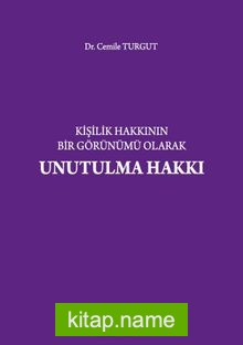 Kişilik Hakkının Bir Görünümü Olarak Unutulma Hakkı