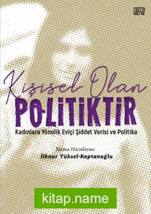 Kişisel Olan Politiktir Kadınlara Yönelik Eviçi Şiddet Verisi ve Politika