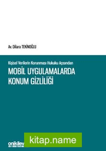 Kişisel Verilerin Korunması Hukuku Açısından Mobil Uygulamalarda Konum Gizliliği