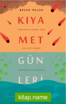 Kıyamet Günleri: Dünyanın Sonuna Dair Kısa Bir Rehber Meteorlar, Salgınlar ve Daha Fazlası