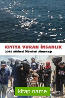 Kıyıya Vuran İnsanlık  2015 Mülteci Ölümleri Almanağı