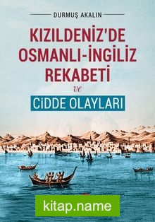 Kızıldeniz’de Osmanlı-İngiliz Rekabeti ve Cidde Olayları