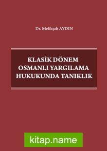 Klasik Dönem Osmanlı Yargılama Hukukunda Tanıklık