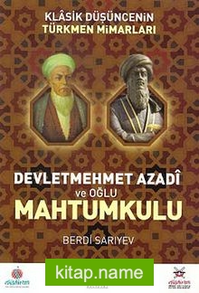 Klasik Düşüncenin Türkmen Mimarları Devletmehmet Azadi ve Oğlu Mahtumkulu