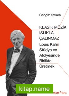 Klasik Müzik Islıkla Çalınmaz   Louis Kahn Stüdyo ve Atölyesinde Birlikte Üretmek