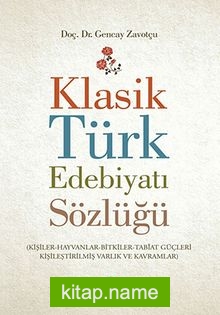 Klasik Türk Edebiyatı Sözlüğü (Kişiler-Hayvanlar-Bitkiler-Tabiat Güçleri-Kişileştirilmiş Varlık ve Kavramlar)
