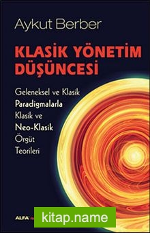 Klasik Yönetim Düşüncesi  Geleneksel ve Klasik Paradigmalarla Klasik ve Neo-Klasik Örgüt Teorileri