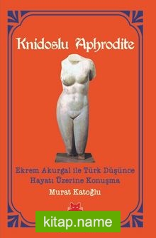 Knidoslu Aphrodite  Ekrem Akurgal ile Türk Düşünce Hayatı Üzerine Konuşma