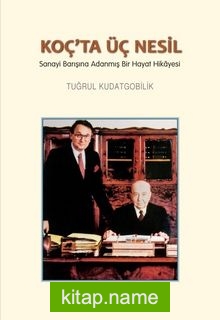 Koç’ta Üç Nesil Sanayi Barışına Adanmış Bir Hayat Hikayesi