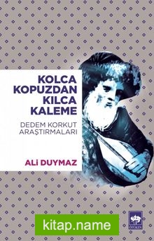 Kolca Kopuzdan Kılca Kaleme  Dedem Korkut  Araştırmaları