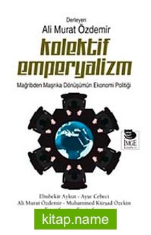 Kolektif Emperyalizm  Mağribden Maşrıka Dönüşümün Ekonomi Politiği