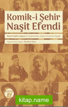 Komik-i Şehir Naşit Efendi Nusret Safa Coşkun’un Kaleminden Naşit Efendi’nin Hayatı