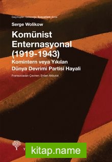 Komünist Enternasyonal (1919-1943) Komintern veya Yıkılan Dünya Devrimi Partisi Hayalleri