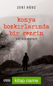 Konya Bozkırlarında Bir Gezgin Yol Hikayeleri