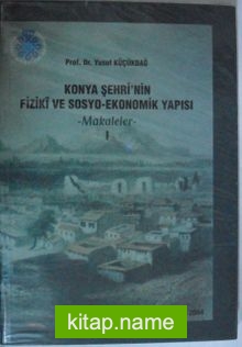 Konya Şehrinin Fizikî ve Sosyo-Ekonomik Yapısı / Makaleler – 1 Kod:7-B-1