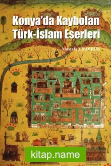 Konya’da Kaybolan Türk-İslam Eserleri