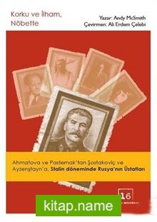 Korku ve İlham, Nöbette Ahmatova ve Pasternak’tan Şostakoviç ve Ayzenştayn’a, Stalin Döneminde Rusya’nın Üstatları