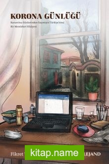 Korona Günlüğü Karantina Günlerinden Geçmişin Türkiye’sine: Bir Memleket Hikayesi