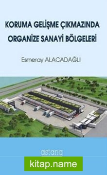 Koruma Gelişme Çıkmazında Organize Sanayi Bölgeleri