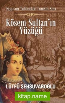 Kösem Sultan’ın Yüzüğü  Erguvan Tahtındaki Lanetin Sırrı