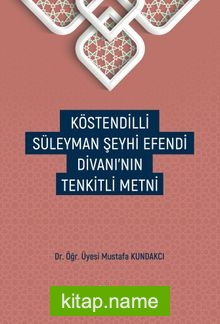 Köstendilli Süleyman Şeyhi Efendi Divanı’nın Tenkitli Metni