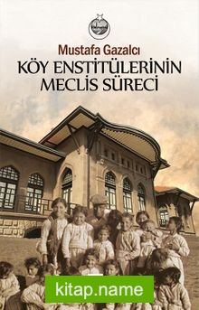 Köy Enstitülerinin Meclis Süreci