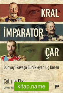 Kral, İmparator, Çar Dünyayı Savaşa Sürükleyen Üç Kuzen