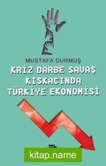 Kriz Darbe Savaş Kıskacında Türkiye Ekonomisi