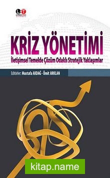 Kriz Yönetimi İletişimsel Temelde Çözüm Odaklı Stratejik Yaklaşımlar