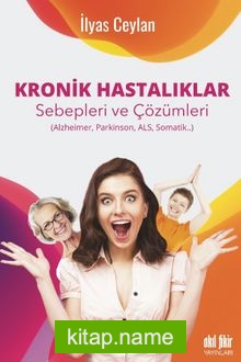 Kronik Hastalıklar Sebepleri Çözümleri  (Alzheimer, Parkinson, Als, Somatik)