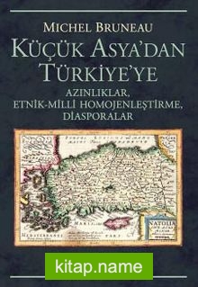 Küçük Asya’dan Türkiye’ye Azınlıklar, Etnik-Milli Homojenleştirme, Diasporalar