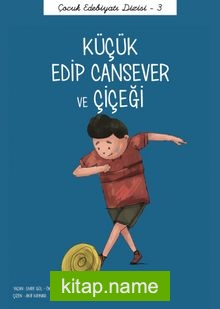 Küçük Edip Cansever ve Çiçeği / Çocuk Edebiyatı Dizisi 3